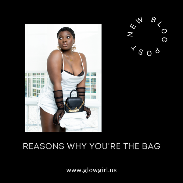 REASONS WHY YOU’RE THE BAG